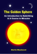 The Golden Sphere -  An Introduction to Rebirthing & A Course in Miracles