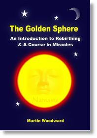 The Golden Sphere -  An Introduction to Rebirthing & A Course in Miracles